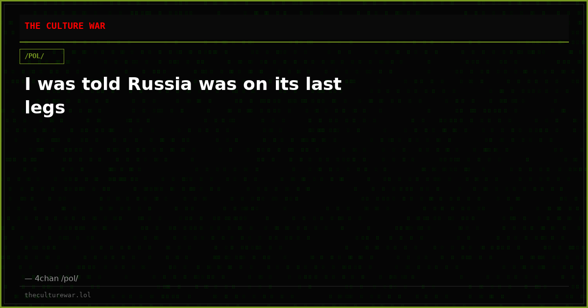 I was told Russia was on its last legs