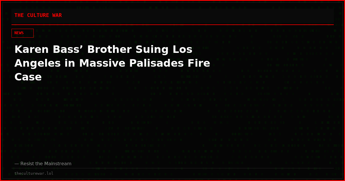 Karen Bass’ Brother Suing Los Angeles in Massive Palisades Fire Case