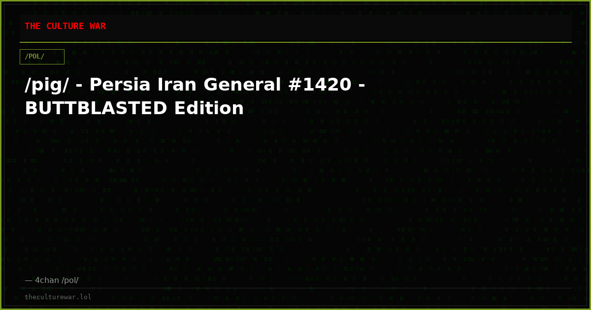 /pig/ - Persia Iran General #1420 - BUTTBLASTED Edition