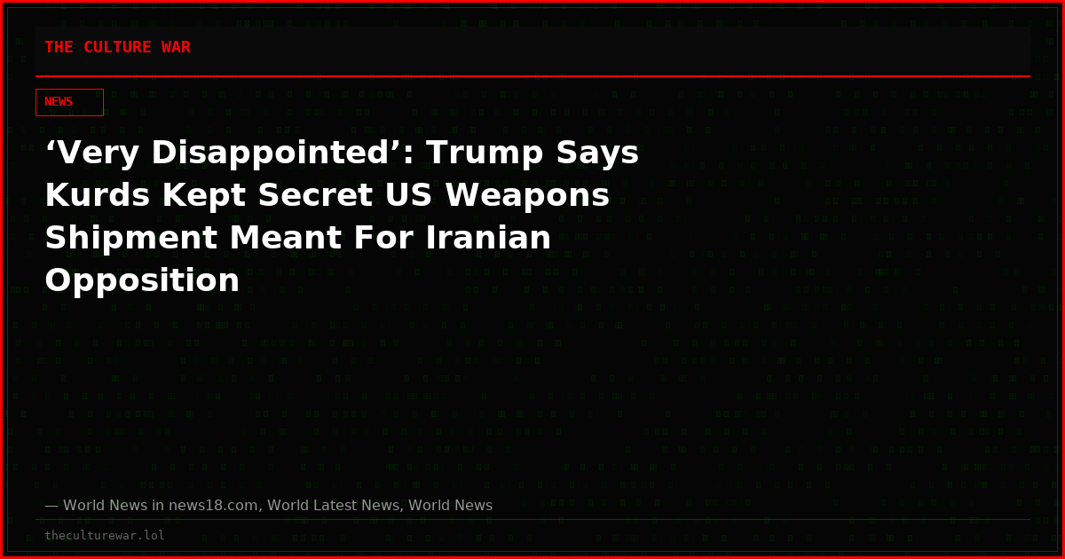 ‘Very Disappointed’: Trump Says Kurds Kept Secret US Weapons Shipment Meant For Iranian Opposition