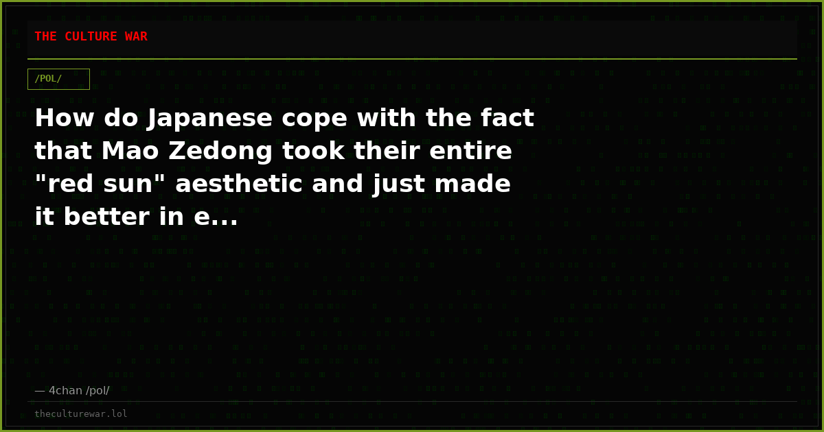 How do Japanese cope with the fact that Mao Zedong took their entire "red sun" aesthetic and just made it better in e...