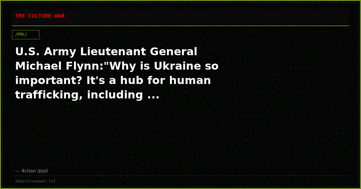 U.S. Army Lieutenant General Michael Flynn:"Why is Ukraine so important? It's a hub for human trafficking, including ...
