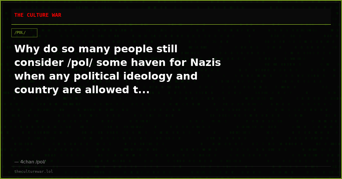 Why do so many people still consider /pol/ some haven for Nazis when any political ideology and country are allowed t...
