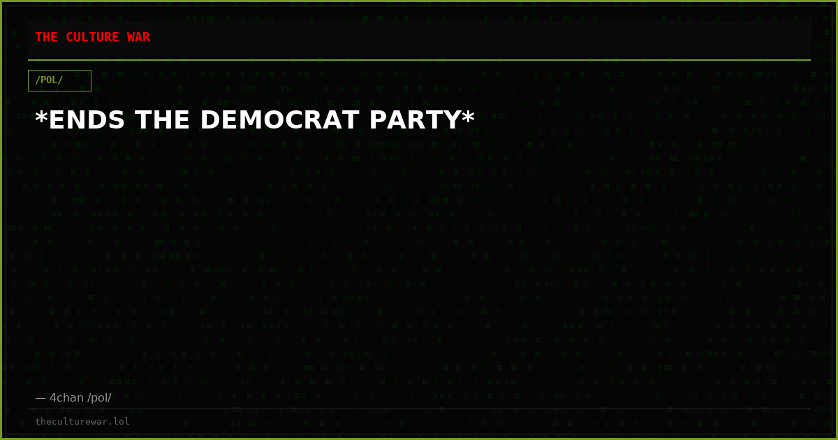 *ENDS THE DEMOCRAT PARTY*