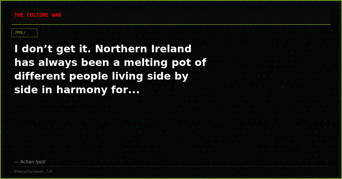 I don’t get it. Northern Ireland has always been a melting pot of different people living side by side in harmony for...