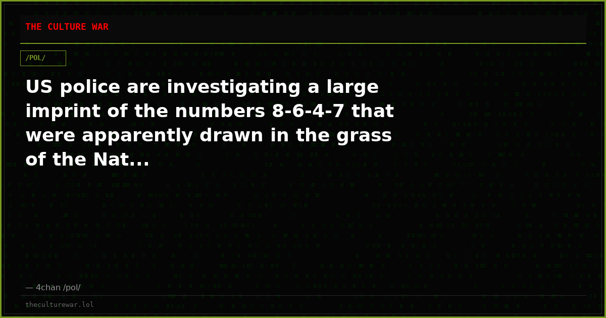 US police are investigating a large imprint of the numbers 8-6-4-7 that were apparently drawn in the grass of the Nat...