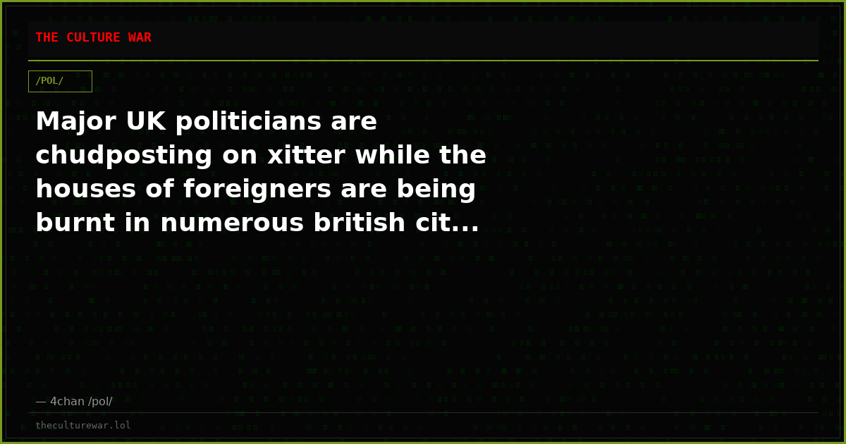 Major UK politicians are chudposting on xitter while the houses of foreigners are being burnt in numerous british cit...
