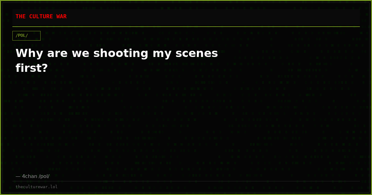 Why are we shooting my scenes first?