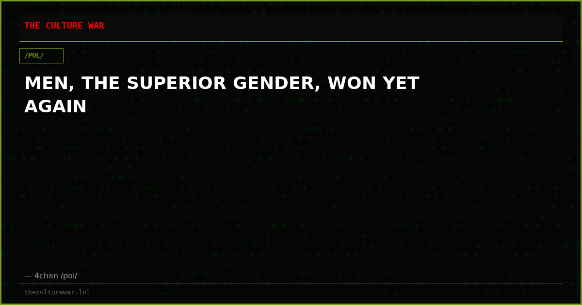 MEN, THE SUPERIOR GENDER, WON YET AGAIN