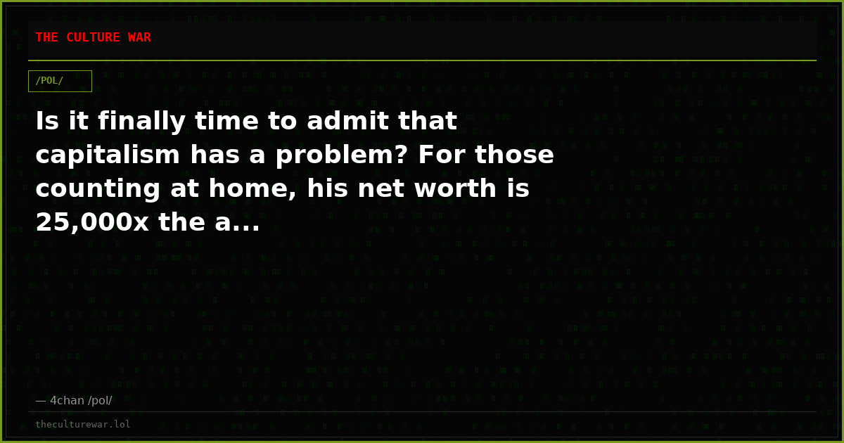 Is it finally time to admit that capitalism has a problem? For those counting at home, his net worth is 25,000x the a...