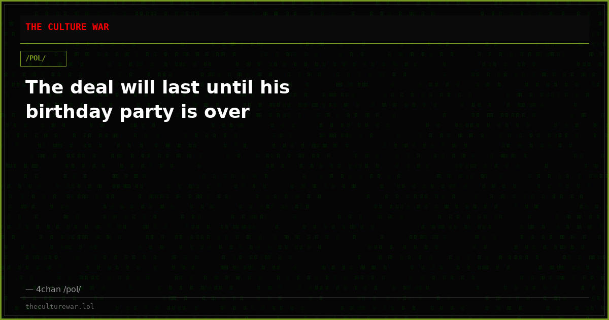 The deal will last until his birthday party is over