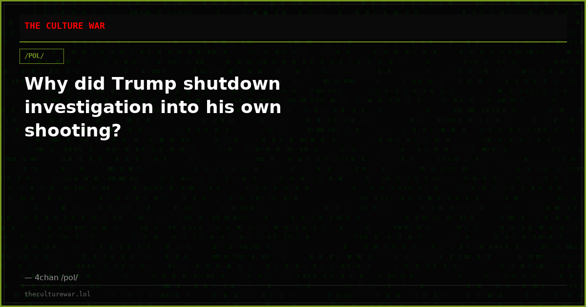 Why did Trump shutdown investigation into his own shooting?