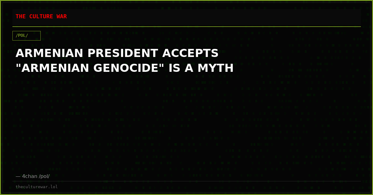 ARMENIAN PRESIDENT ACCEPTS "ARMENIAN GENOCIDE" IS A MYTH