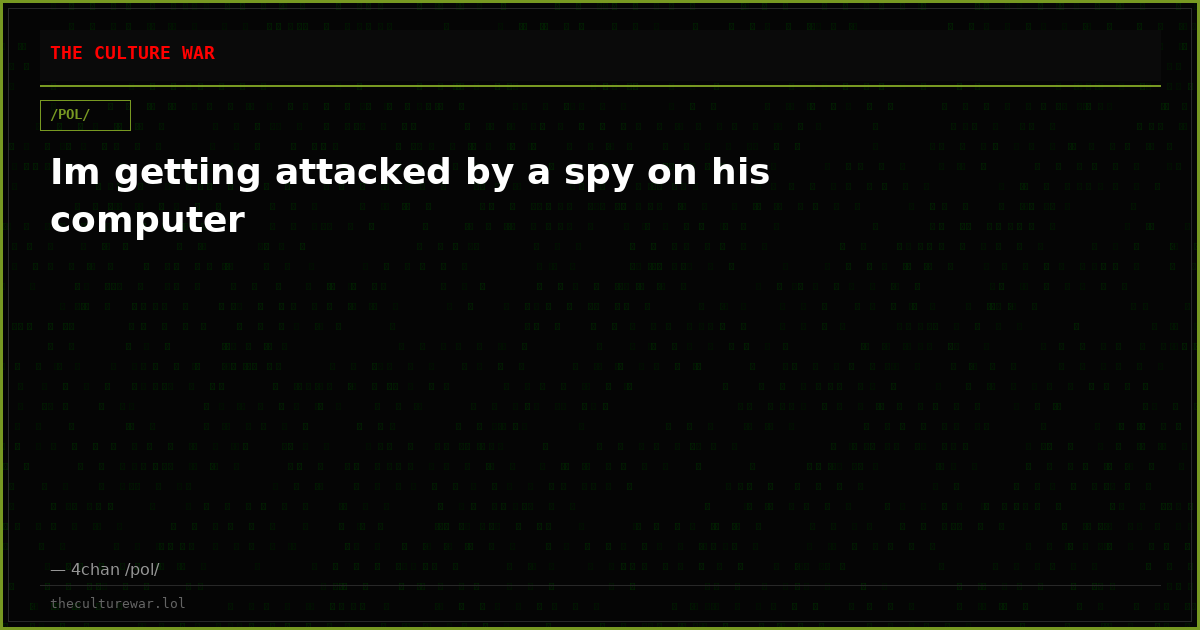 Im getting attacked by a spy on his computer
