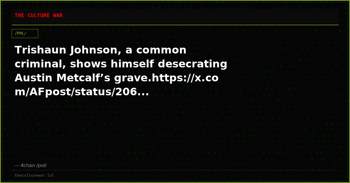 Trishaun Johnson, a common criminal, shows himself desecrating Austin Metcalf’s grave.https://x.com/AFpost/status/206...