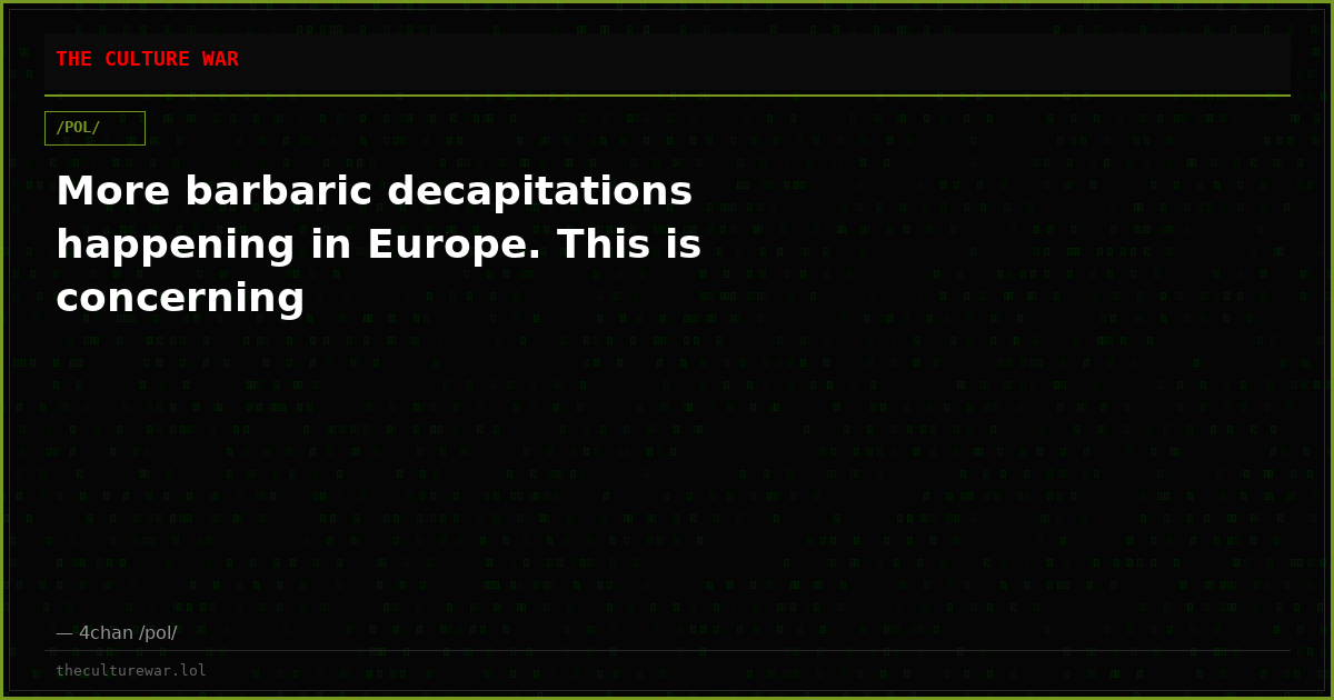 More barbaric decapitations happening in Europe. This is concerning