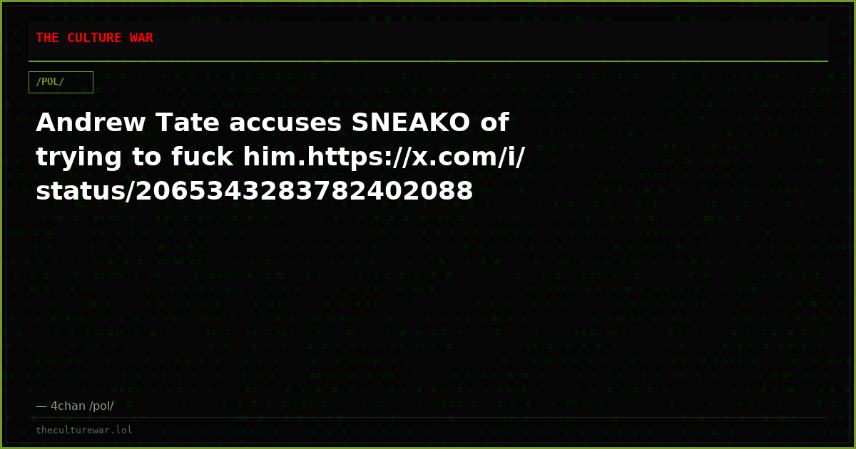 Andrew Tate accuses SNEAKO of trying to fuck him.https://x.com/i/status/2065343283782402088