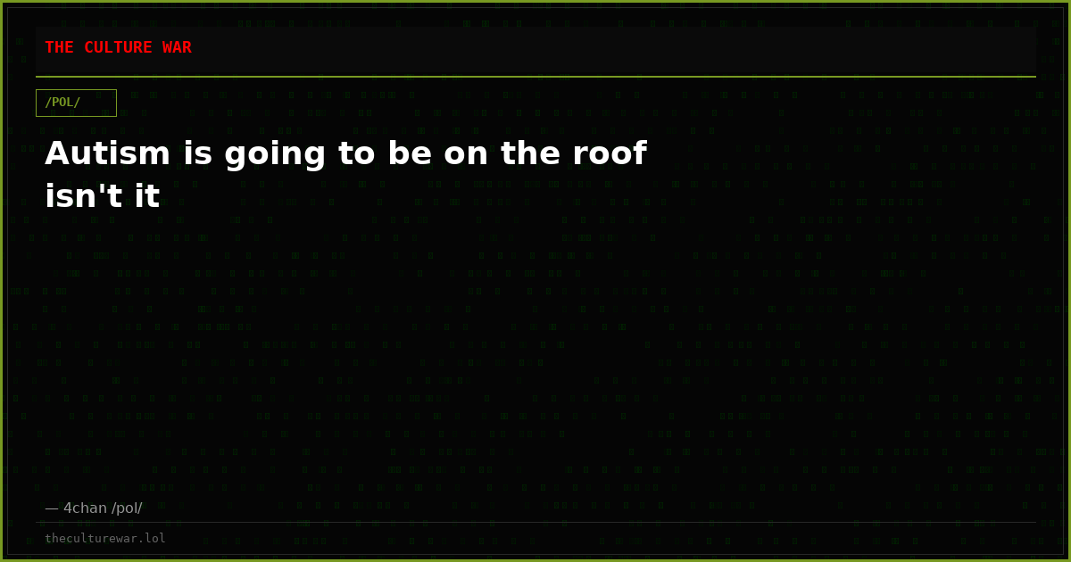 Autism is going to be on the roof isn't it