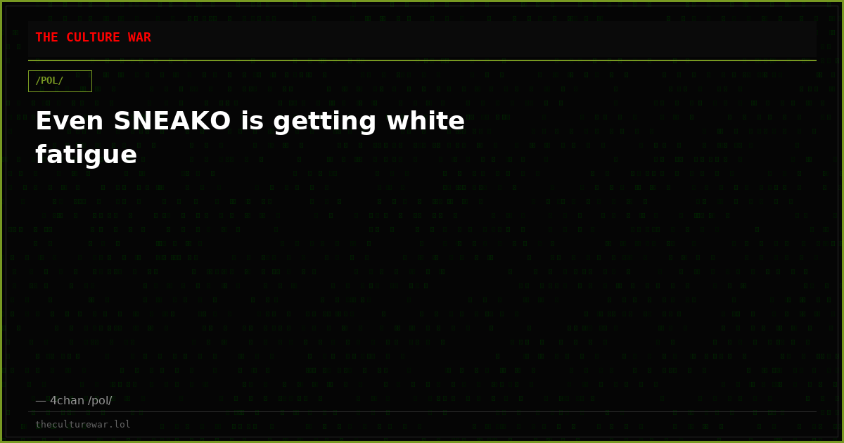 Even SNEAKO is getting white fatigue