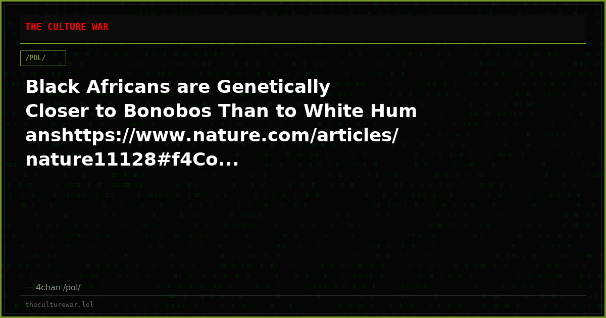 Black Africans are Genetically Closer to Bonobos Than to White Humanshttps://www.nature.com/articles/nature11128#f4Co...