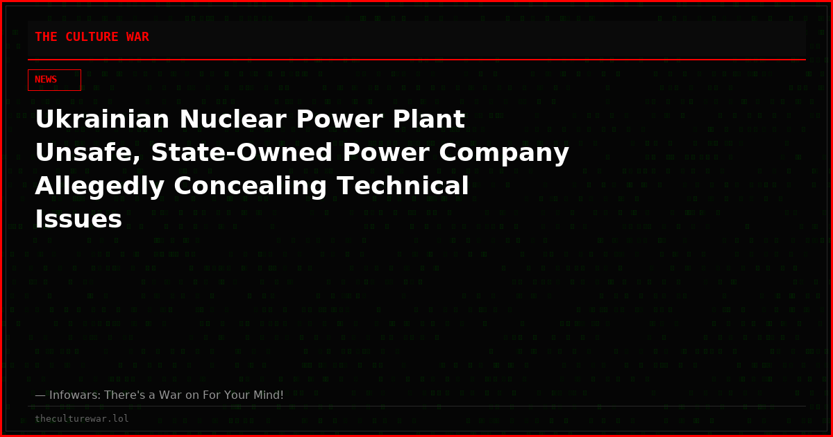 Ukrainian Nuclear Power Plant Unsafe, State-Owned Power Company Allegedly Concealing Technical Issues