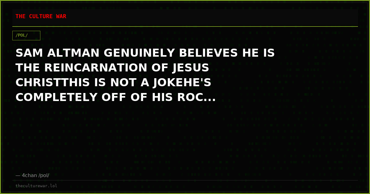 SAM ALTMAN GENUINELY BELIEVES HE IS THE REINCARNATION OF JESUS CHRISTTHIS IS NOT A JOKEHE'S COMPLETELY OFF OF HIS ROC...