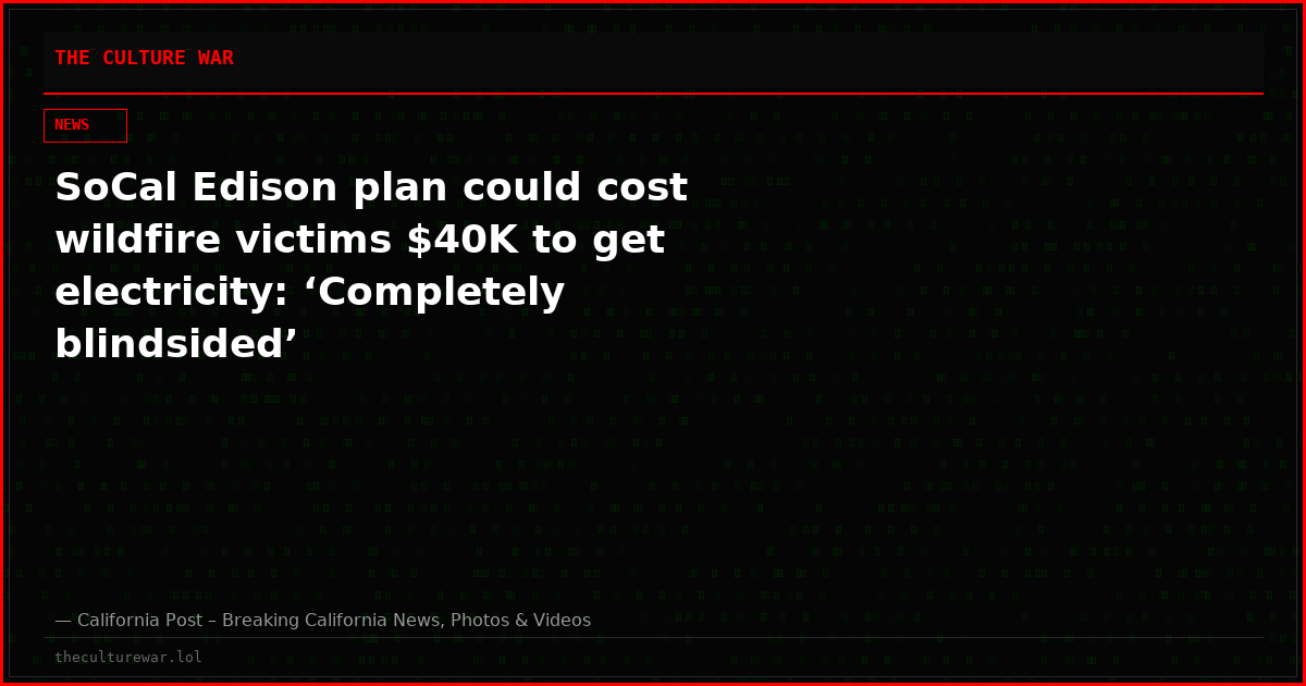 SoCal Edison plan could cost wildfire victims $40K to get electricity: ‘Completely blindsided’