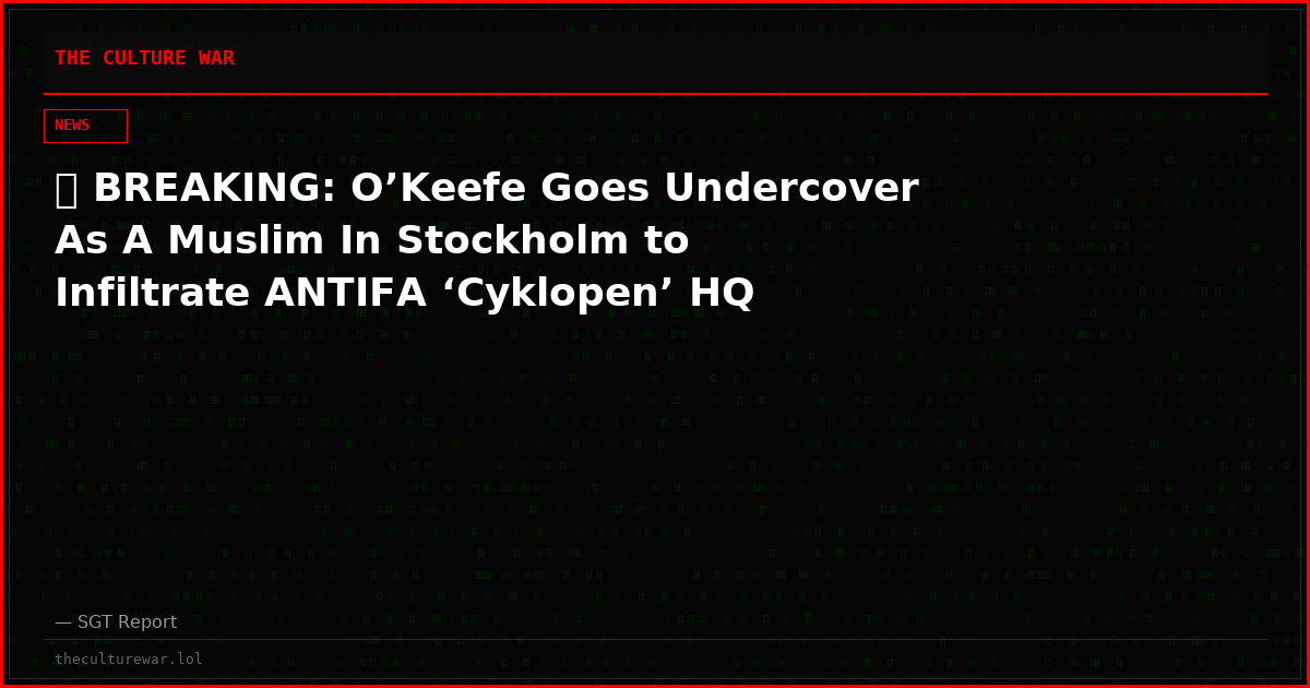 🚨 BREAKING: O’Keefe Goes Undercover As A Muslim In Stockholm to Infiltrate ANTIFA ‘Cyklopen’ HQ