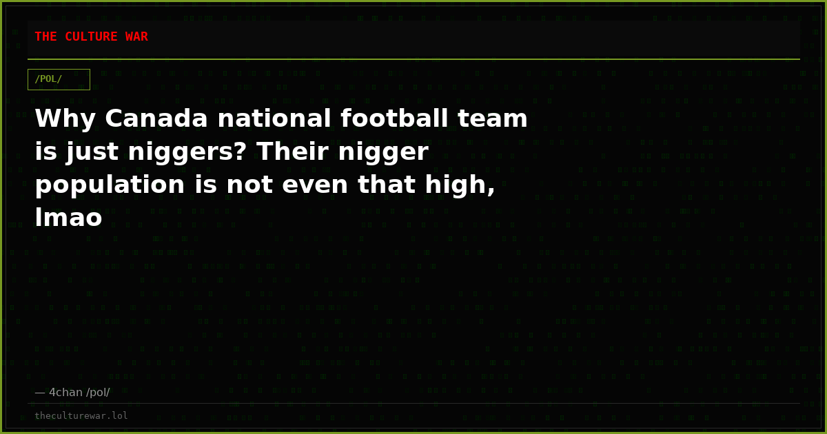 Why Canada national football team is just niggers? Their nigger population is not even that high, lmao