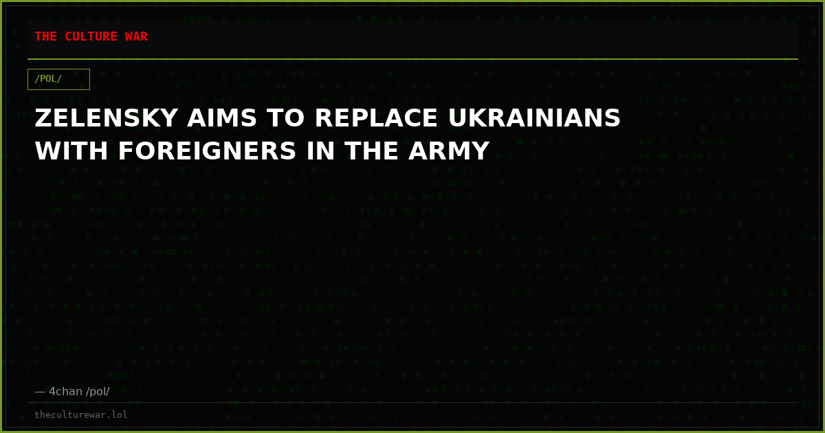 ZELENSKY AIMS TO REPLACE UKRAINIANS WITH FOREIGNERS IN THE ARMY