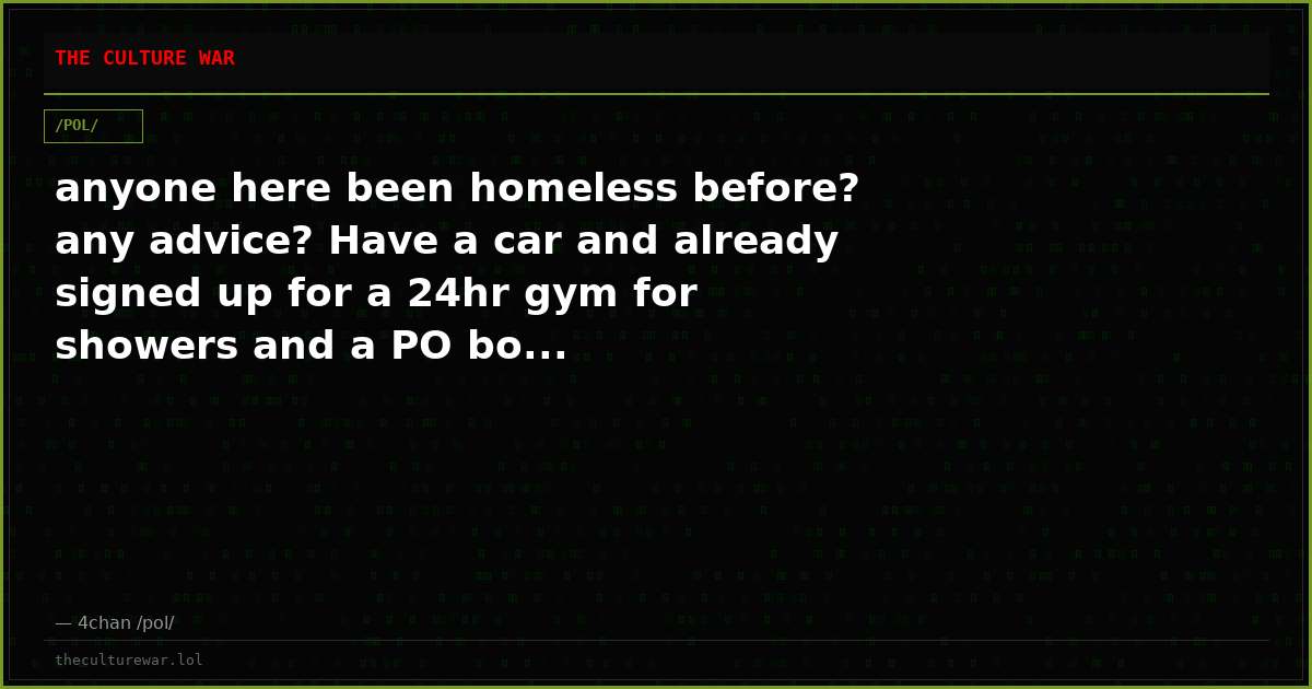 anyone here been homeless before? any advice? Have a car and already signed up for a 24hr gym for showers and a PO bo...