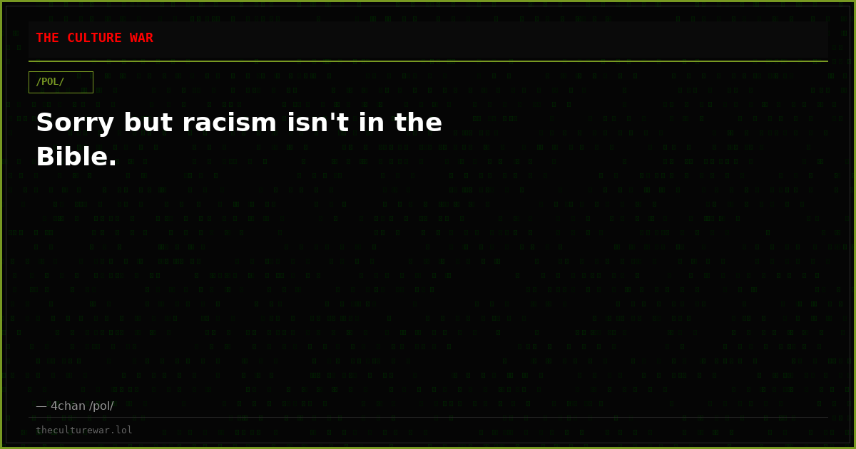 Sorry but racism isn't in the Bible.