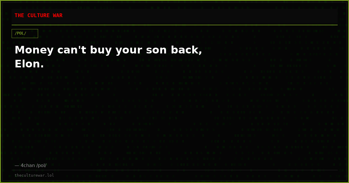 Money can't buy your son back, Elon.