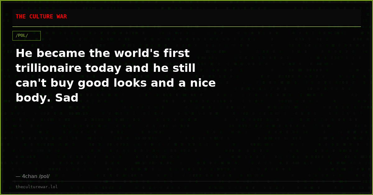 He became the world's first trillionaire today and he still can't buy good looks and a nice body. Sad