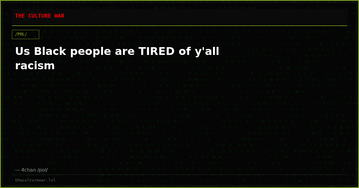 Us Black people are TIRED of y'all racism
