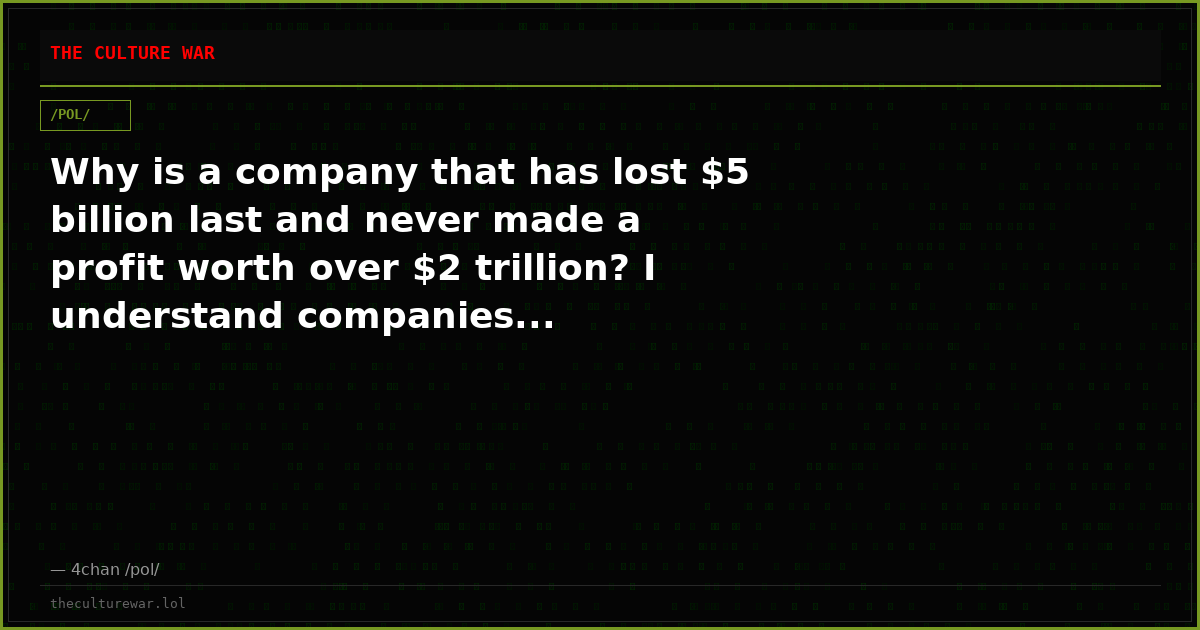 Why is a company that has lost $5 billion last and never made a profit worth over $2 trillion? I understand companies...