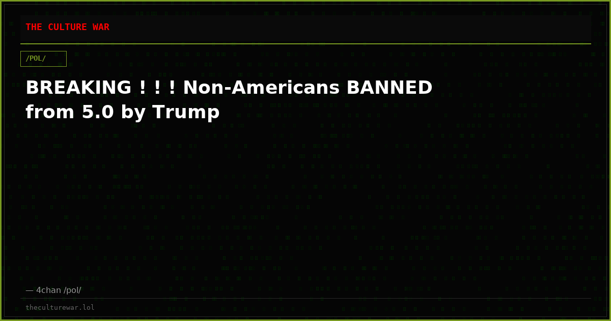 BREAKING ! ! ! Non-Americans BANNED from 5.0 by Trump