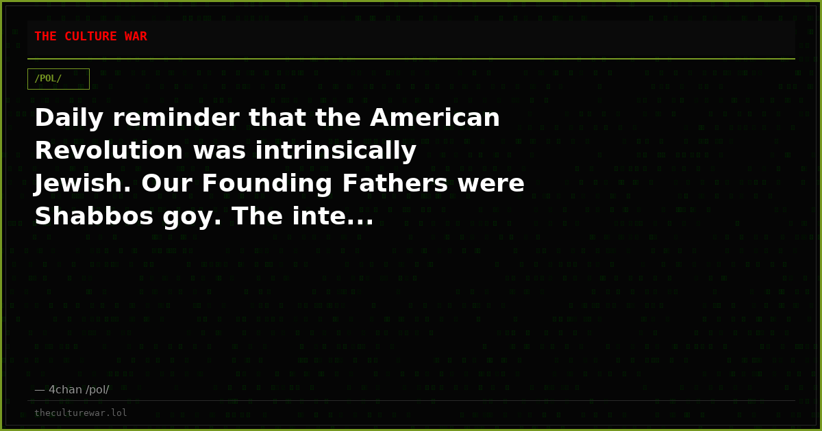 Daily reminder that the American Revolution was intrinsically Jewish. Our Founding Fathers were Shabbos goy. The inte...