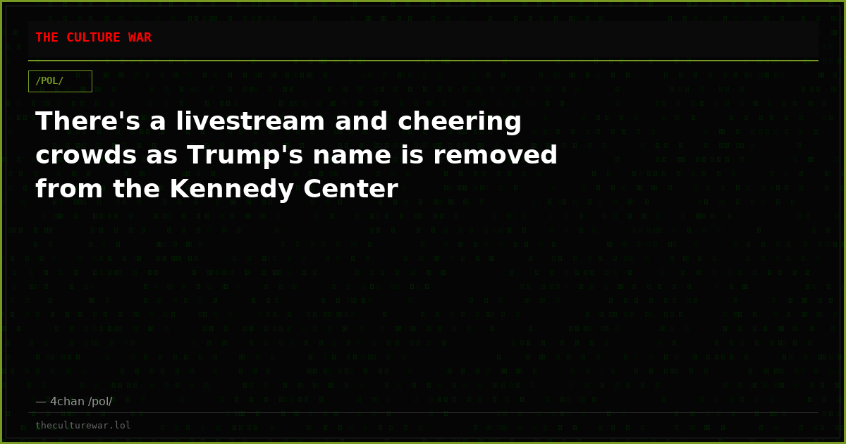 There's a livestream and cheering crowds as Trump's name is removed from the Kennedy Center
