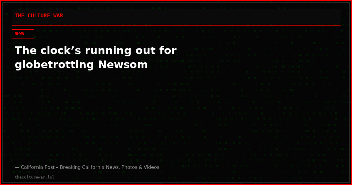 The clock’s running out for globetrotting Newsom