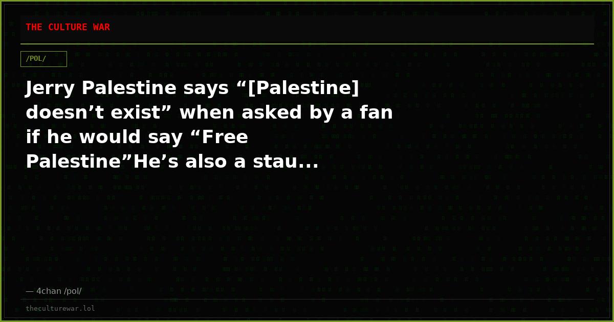 Jerry Palestine says “[Palestine] doesn’t exist” when asked by a fan if he would say “Free Palestine”He’s also a stau...