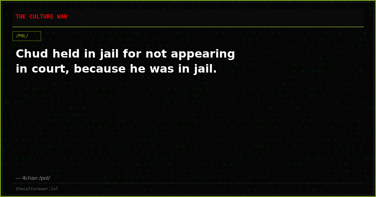 Chud held in jail for not appearing in court, because he was in jail.