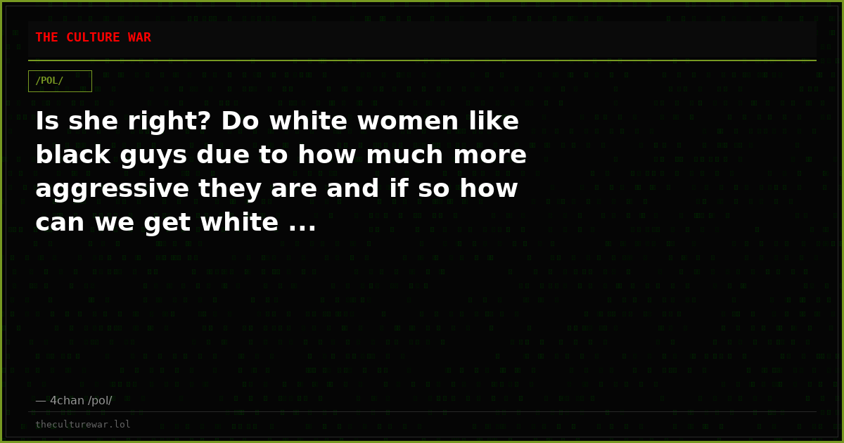 Is she right? Do white women like black guys due to how much more aggressive they are and if so how can we get white ...