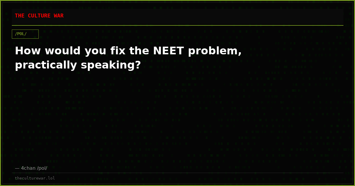 How would you fix the NEET problem, practically speaking?
