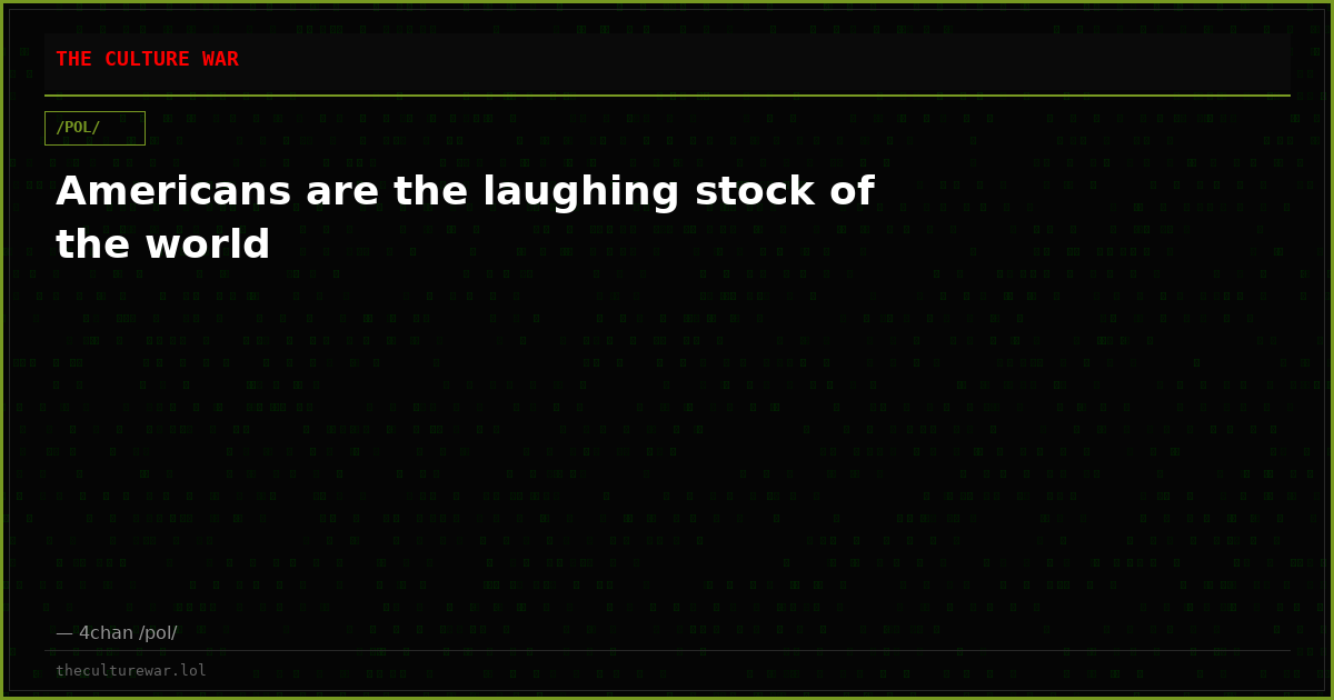 Americans are the laughing stock of the world