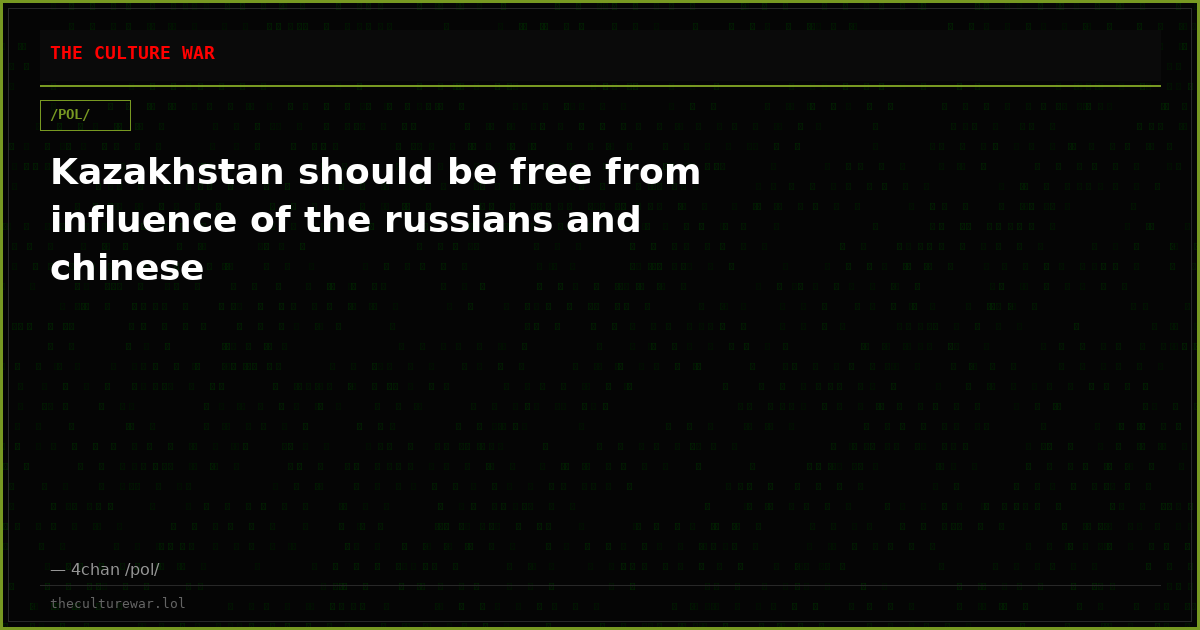 Kazakhstan should be free from influence of the russians and chinese