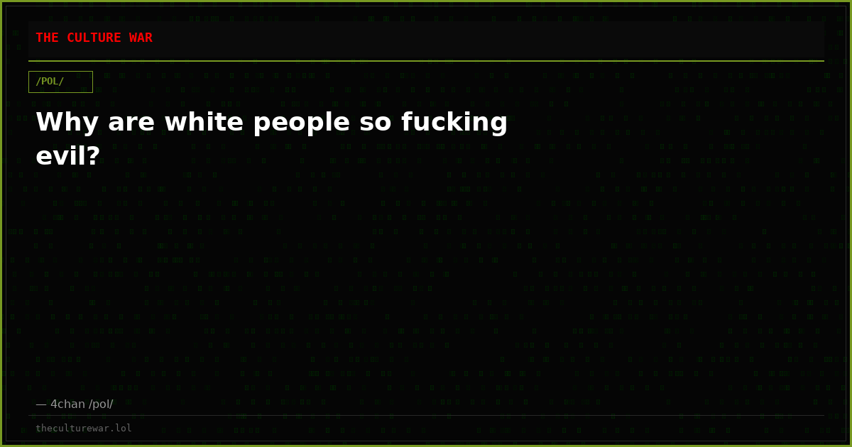 Why are white people so fucking evil?