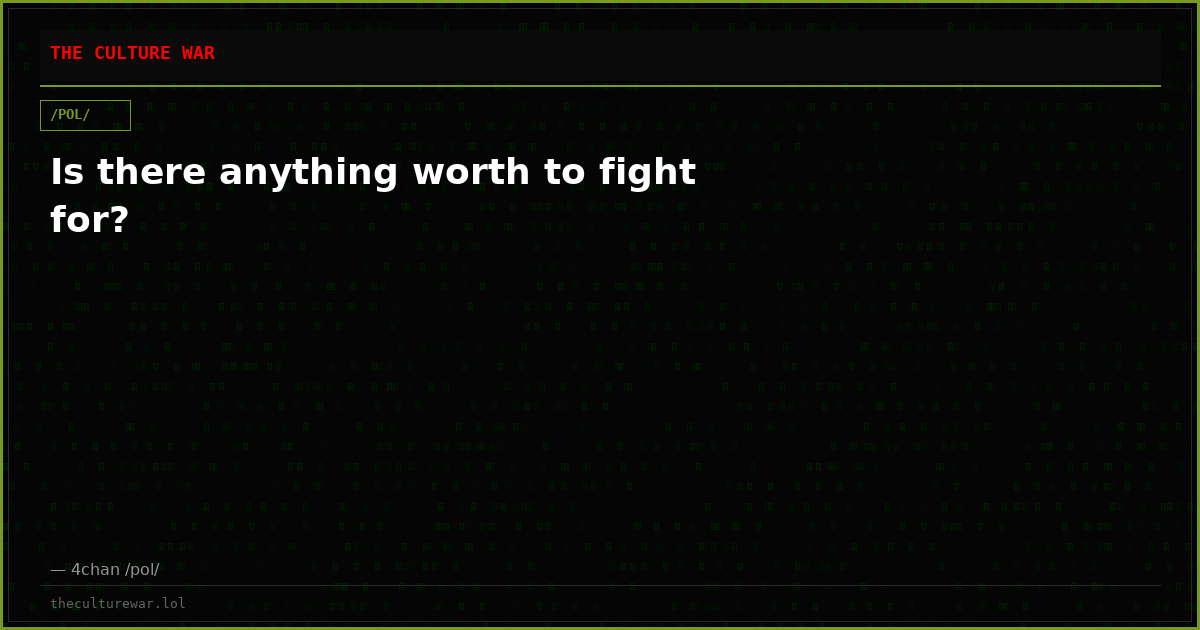 Is there anything worth to fight for?