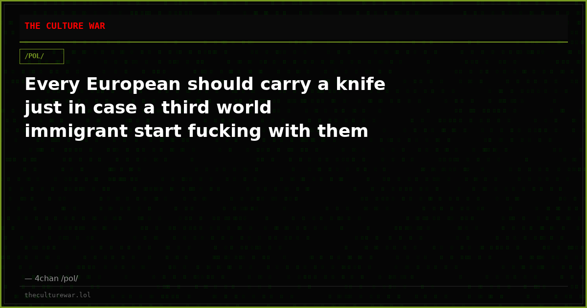 Every European should carry a knife just in case a third world immigrant start fucking with them