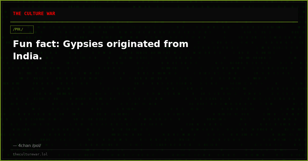 Fun fact: Gypsies originated from India.